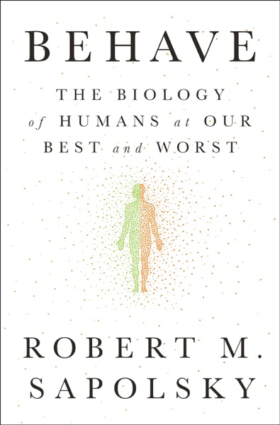 Cover of Behave: The Biology of Humans at Our Best and Worst