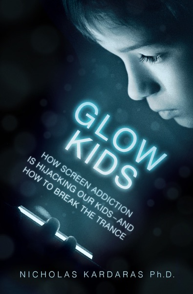 Cover of Glow Kids: How Screen Addiction Is Hijacking Our Kids