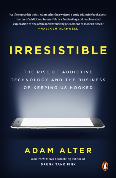 Cover of Irresistible: The Rise of Addictive Technology and the Business of Keeping Us Hooked
