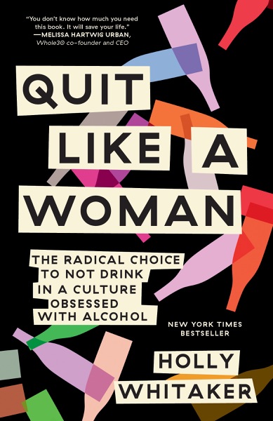 Cover of Quit Like a Woman: The Radical Choice to Not Drink in a Culture Obsessed with Alcohol