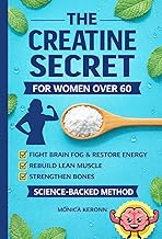 Cover of The Creatine Secret for Women Over 60: Fight Brain Fog, Rebuild Muscle, Strengthen Bones, and Restore Energy After Menopause