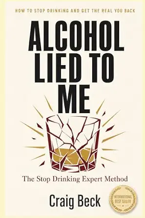 Cover of Alcohol Lied to Me: The Intelligent Way to Escape Alcohol Addiction